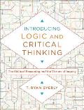 Introducing Logic and Critical Thinking: The Skills of Reasoning and the Virtues of Inquiry