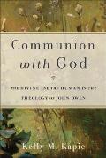 Communion with God The Divine & the Human in the Theology of John Owen