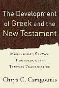 The Development of Greek and the New Testament: Morphology, Syntax, Phonology, and Textual Transmission