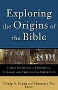 Exploring the Origins of the Bible: Canon Formation in Historical, Literary, and Theological Perspective