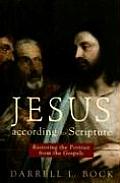 Jesus According to Scripture Restoring the Portrait from the Gospels