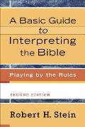 A Basic Guide to Interpreting the Bible: Playing by the Rules
