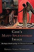 Gods Many Splendored Image Theological Anthropology for Christian Formation