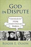 God in Dispute Conversations Among Great Christian Thinkers