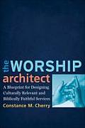 Worship Architect A Blueprint For Designing Culturally Relevant & Biblically Faithful Services