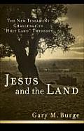 Jesus and the Land: The New Testament Challenge to Holy Land Theology
