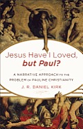 Jesus Have I Loved, but Paul?: A Narrative Approach to the Problem of Pauline Christianity