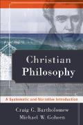 Christian Philosophy A Systematic & Narrative Introduction