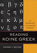 Reading Koine Greek An Introduction & Integrated Workbook
