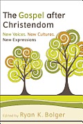 Gospel After Christendom New Voices New Cultures New Expressions