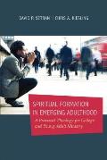 Spiritual Formation in Emerging Adulthood A Practical Theology for College & Young Adult Ministry