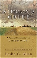 A Liturgy of Grief: A Pastoral Commentary on Lamentations