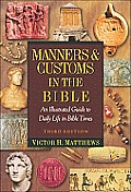 Manners & Customs In The Bible An Illustrated Guide To Daily Life In Bible Times