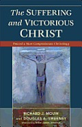 Suffering & Victorious Christ Toward a More Compassionate Christology