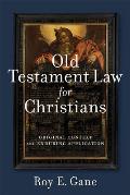 Old Testament Law for Christians: Original Context and Enduring Application