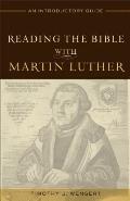 Reading The Bible With Martin Luther An Introductory Guide