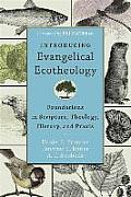 Introducing Evangelical Ecotheology Foundations in Scripture Theology History & Praxis