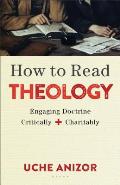 How To Read Theology Engaging Doctrine Critically & Charitably