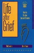 Life After Grief How To Survive Loss & T