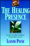 Healing Presence Curing the Soul Through Union with Christ