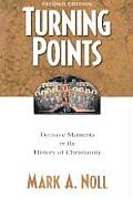 Turning Points Decisive Moments in the History of Christianity