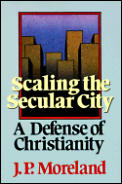 Scaling the Secular City A Defense of Christianity