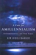 Case for Amillennialism Understanding the End Times