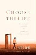Choose the Life: Exploring a Faith That Embraces Discipleship