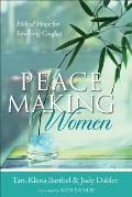 Peacemaking Women Biblical Hope for Resolving Conflict