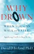 Why Drown When You Can Walk on Water?: Applying Faith to Real Life