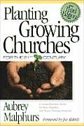 Planting Growing Churches for the 21st Century A Comprehensive Guide for New Churches & Those Desiring Renewal