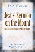 Jesus Sermon on the Mount & His Confrontation with the World An Exposition of Matthew 5 10