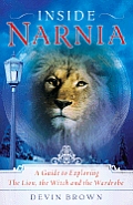 Inside Narnia A Guide to Exploring the Lion the Witch & the Wardrobe