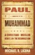 Paul Meets Muhammad A Christian Muslim Debate on the Resurrection