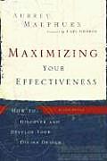 Maximizing Your Effectiveness How to Discover & Develop Your Divine Design