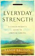 Everyday Strength A Cancer Patients Guide to Spiritual Survival