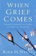 When Grief Comes: Finding Strength for Today and Hope for Tomorrow