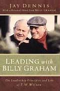 Leading with Billy Graham The Leadership Principles & Life of T W Wilson
