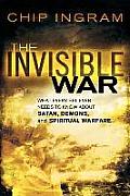 Invisible War What Every Believer Needs to Know about Satan Demons & Spiritual Warfare