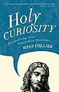 Holy Curiosity Encountering Jesus Provocative Questions