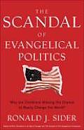 Scandal of Evangelical Politics Why Are Christians Missing the Chance to Really Change the World