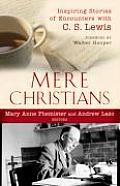 Mere Christians Inspiring Stories of Encounters with C S Lewis