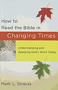 How to Read the Bible in Changing Times Understanding & Applying Gods Word Today