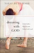 Dreaming with God: A Bold Call to Step Out and Follow God's Lead