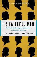 12 Faithful Men: Portraits of Courageous Endurance in Pastoral Ministry