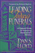 Leading Todays Funerals A Pastoral Guide for Improving Bereavement Ministry