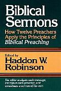 Biblical Sermons How Twelve Preachers Apply the Principles of Biblical Preaching