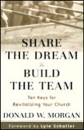 Share the Dream, Build the Team: Ten Keys for Revitalizing Your Church (Share the Dream, Build the Team)