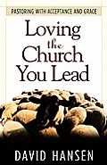 Loving the Church You Lead: Pastoring with Acceptance and Grace