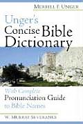 Ungers Concise Bible Dictionary With Complete Pronunciation Guide to Bible Names